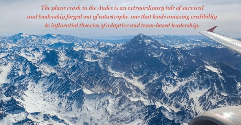 The plane crash in the Andes is an extraordinary tale of survival and leadership forged out of catastrophe, one that lends amazing credibility to influential theories of adaptive and team-based leadership.